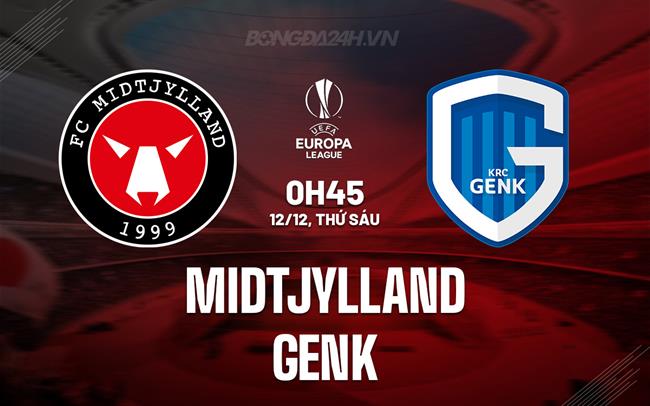 Nhận định - dự đoán Midtjylland vs Genk 0h45 ngày 12/12 (Europa League 2025/26)