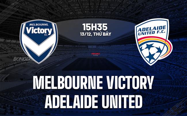 Nhận định Melbourne Victory vs Adelaide United 15h35 ngày 13/12 (VĐQG Australia 2025/26)