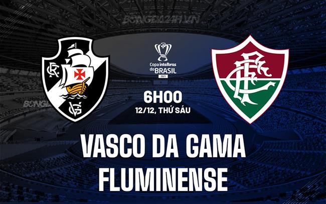 Nhận định Vasco da Gama vs Fluminense 6h00 ngày 12/12 (Cúp QG Brazil 2025)