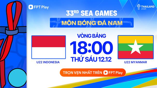 Trực tiếp bóng đá U22 Indonesia vs U22 Myanmar 18h00 ngày 12/12 (SEA Games 33)