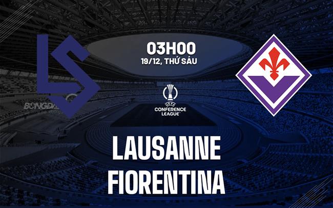 Nhận định Lausanne vs Fiorentina (3h00 ngày 19/12): Không dễ cho đội khách