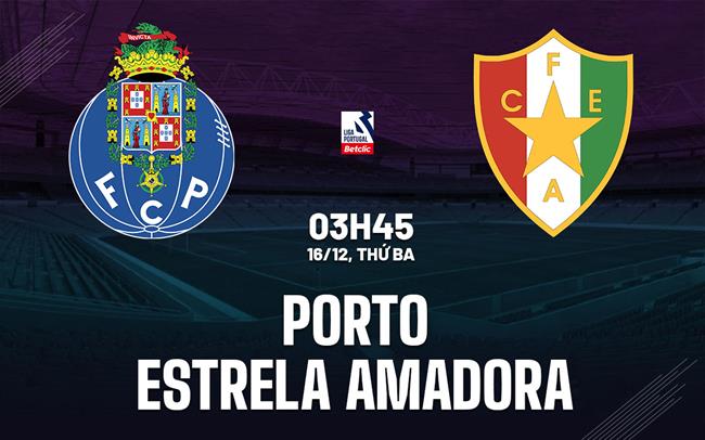 Nhận định Porto vs Estrela Amadora 3h45 ngày 16/12 (VĐQG Bồ Đào Nha 2025/26)