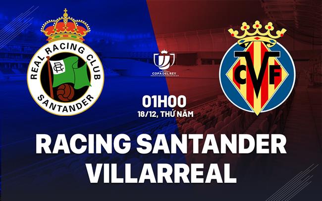 Nhận định Racing Santander vs Villarreal (01h00 ngày 18/12): Thử thách khó
