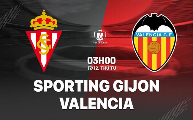 Nhận định Sporting Gijon vs Valencia (3h00 ngày 17/12): Không dễ cho Bầy dơi