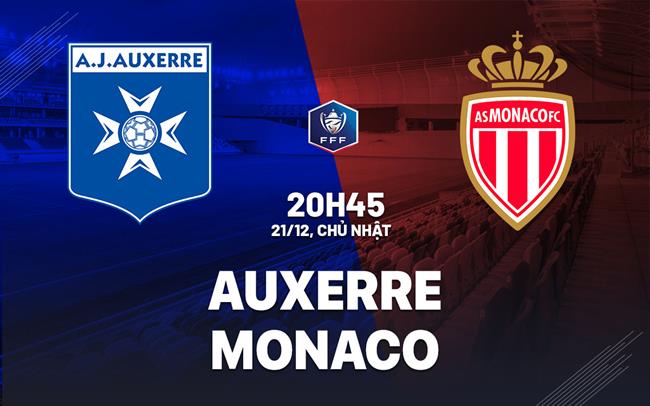 Nhận định Auxerre vs Monaco (20h45 ngày 21/12): Không dễ cho đội khách