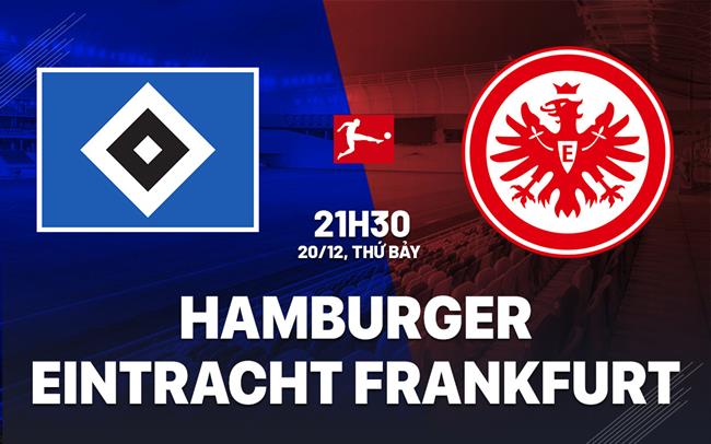 Nhận định Hamburger vs Eintracht Frankfurt 21h30 ngày 20/12 (Bundesliga 2025/26)