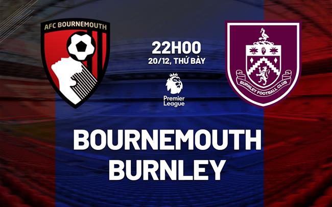 Nhận định Bournemouth vs Burnley (22h00 ngày 2012) Chặn đứng chuỗi không thắng 2 Nhận định Bournemouth vs Burnley (22h00 ngày 2012) Chặn đứng chuỗi không thắng 2