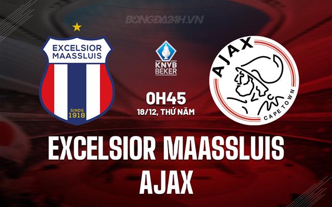 Nhận định Excelsior Maassluis vs Ajax 0h45 ngày 18/12 (Cúp QG Hà Lan 2025/26)