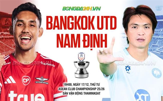 Nhận định Bangkok Utd vs Nam Định (19h00 ngày 17/12): Quyết thắng vì ngôi đầu bảng