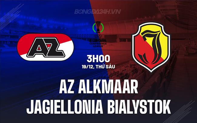 Nhận định AZ Alkmaar vs Jagiellonia Bialystok 9h30 ngày 19/12 (Conference League 2025/26)