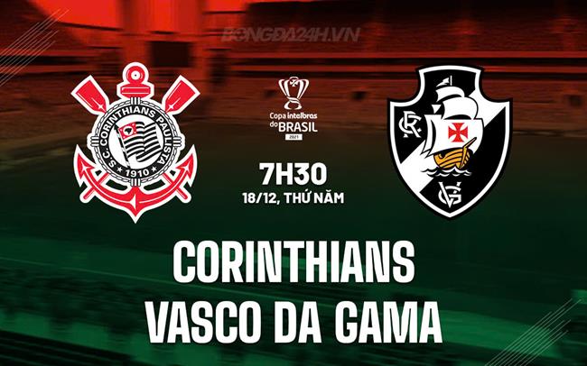Nhận định Corinthians vs Vasco da Gama 7h30 ngày 18/12 (Cúp QG Brazil 2025)