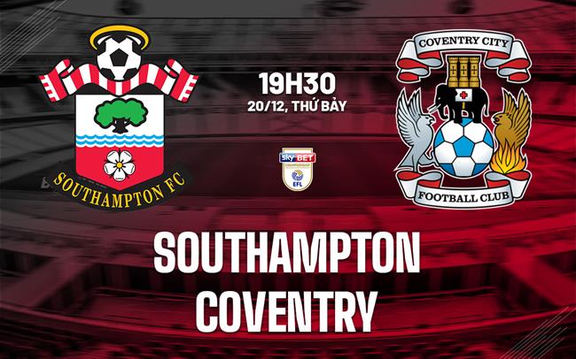 Nhận định bóng đá Southampton vs Coventry 19h30 ngày 20/12 (Hạng Nhất Anh 2025/26)
