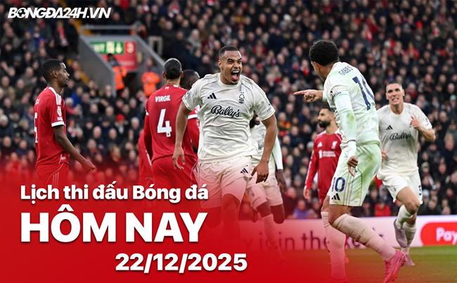 Lịch thi đấu, trực tiếp bóng đá hôm nay 22/12/2025: Fulham vs Nottm Forest