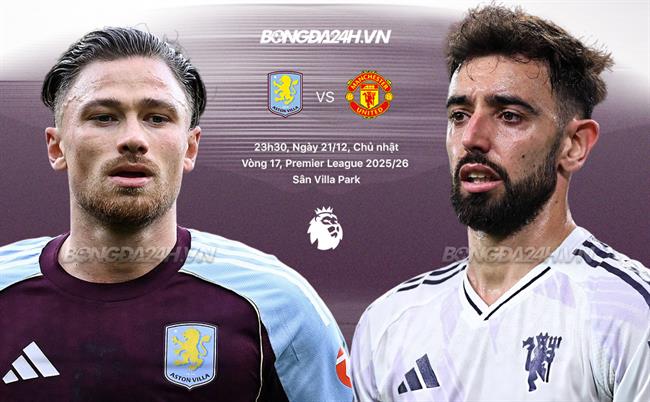 Nhận định Aston Villa vs MU (23h30 ngày 21/12): Khó cho Quỷ đỏ