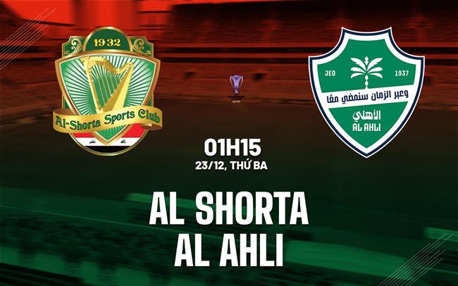 Nhận định bóng đá Al Shorta vs Al Ahli 1h15 ngày 23/12 (AFC Champions League Elite 2025/26)