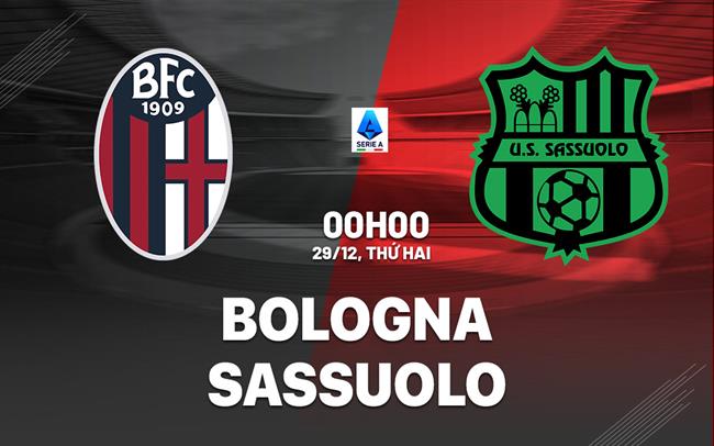 Nhận định Bologna vs Sassuolo (00h00 ngày 29/12): Bữa tiệc bóng đá