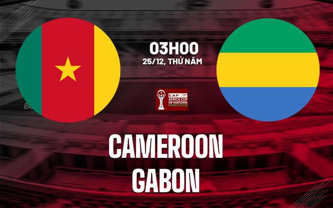 Nhận định bóng đá Cameroon vs Gabon 3h00 ngày 25/12 (AFCON 2025)