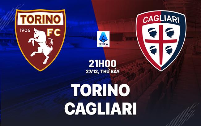 Nhận định bóng đá Torino vs Cagliari 21h00 ngày 27/12 (Serie A 2025/26)