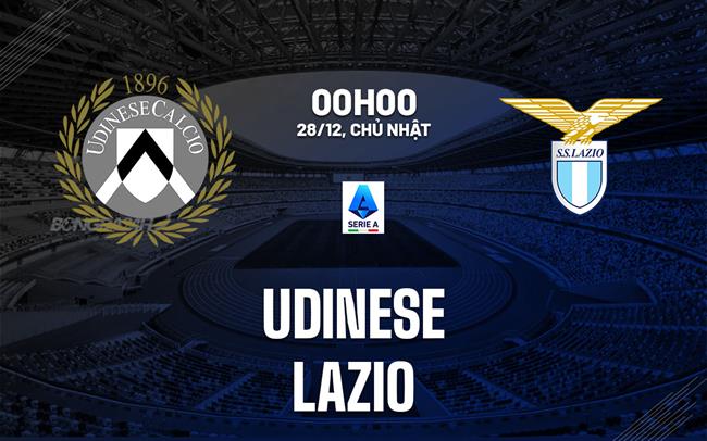 Nhận định Udinese vs Lazio (00h00 ngày 28/12): Làm khó đội khách