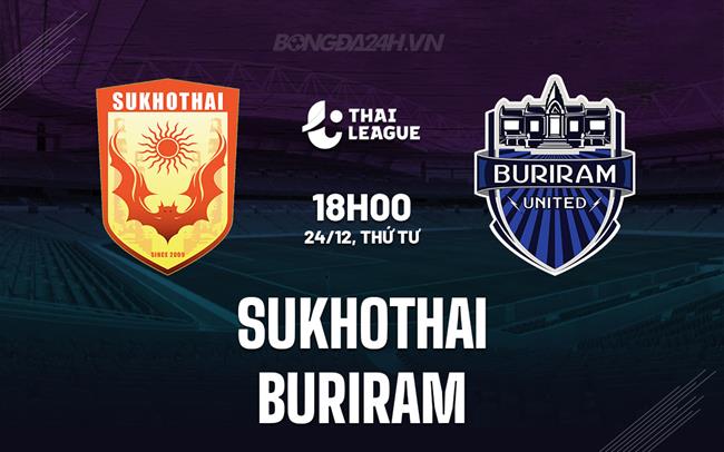 Nhận định Sukhothai vs Buriram 18h00 ngày 24/12 (VĐQG Thái Lan 2025/26)