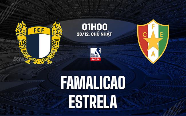 Nhận định Famalicao vs Estrela Amadora 1h00 ngày 28/12 (VĐQG Bồ Đào Nha 2025/26)