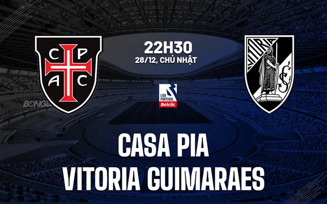 Nhận định Casa Pia vs Vitoria Guimaraes 22h30 ngày 28/12 (VĐQG Bồ Đào Nha 2025/26)