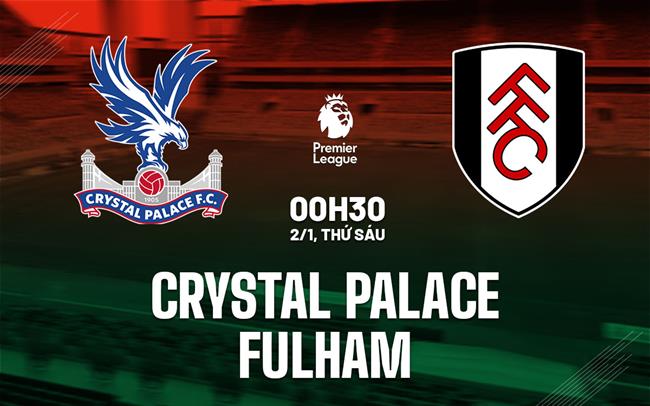 nhan dinh bong da du doan Crystal Palace vs Fulham ngoai hang anh premier league hom nay