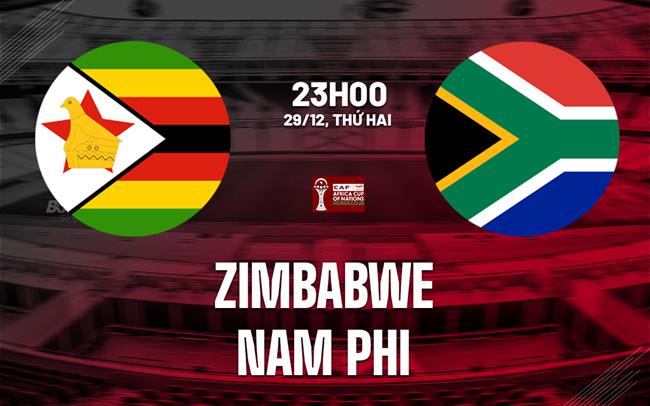 Nhận định bóng đá Zimbabwe vs Nam Phi 23h00 ngày 29/12 (AFCON 2025)