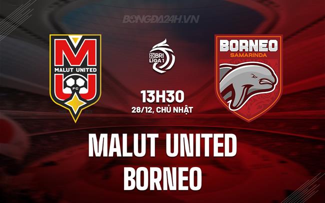Nhận định Malut United vs Borneo 13h30 ngày 28/12 (VĐQG Indonesia 2025/26)