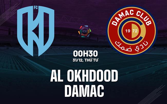 Nhận định bóng đá Al Okhdood vs Damac 0h30 ngày 31/12 (VĐQG Saudi Arabia 2025/26)