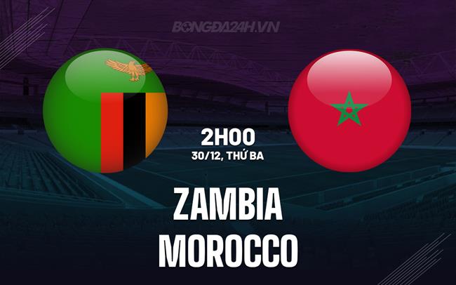 Nhận định - dự đoán Zambia vs Morocco 2h00 ngày 30/12 (AFCON 2025)