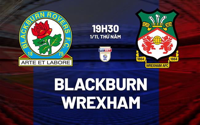 Nhận định bóng đá Blackburn vs Wrexham 19h30 ngày 1/1 (Hạng nhất Anh 2025/26)