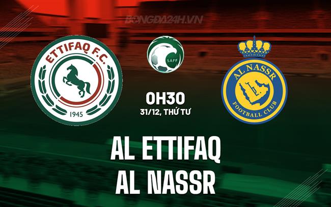 Nhận định Al Ettifaq vs Al Nassr 0h30 ngày 31/12 (VĐQG Saudi Arabia 2025/26)