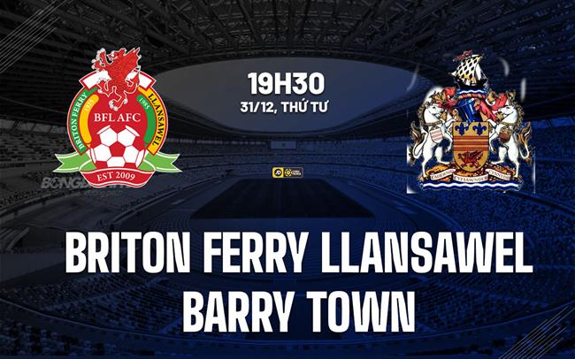 Nhận định Briton Ferry Llansawel vs Barry Town 19h30 ngày 31/12 (VĐQG Wales 2025/26)