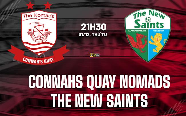 Nhận định Connahs Quay Nomads vs The New Saints 21h30 ngày 31/12 (VĐQG Wales 2025/26)