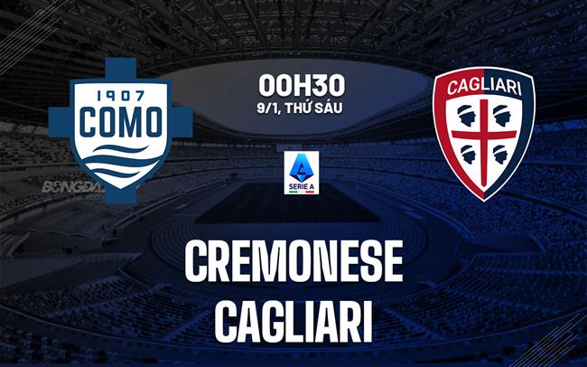 Nhận định Cremonese vs Cagliari (00h30 ngày 9/1): Ngang tài ngang sức