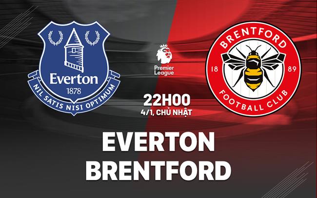 Nhận định Everton vs Brentford (22h00 ngày 4/1): Khó lường