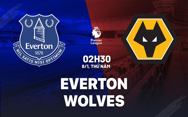 nhan dinh bong da du doan Everton vs Wolves ngoai hang anh premier league hom nay