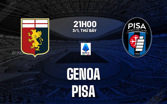 Nhận định bóng đá Genoa vs Pisa 21h00 ngày 3/1 (Serie A 2025/26)