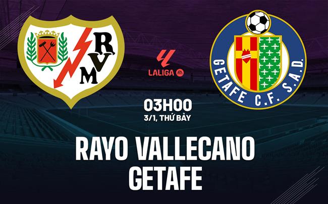 Nhận định Rayo Vallecano vs Getafe (03h00 ngày 3/1): Trận chiến khốc liệt