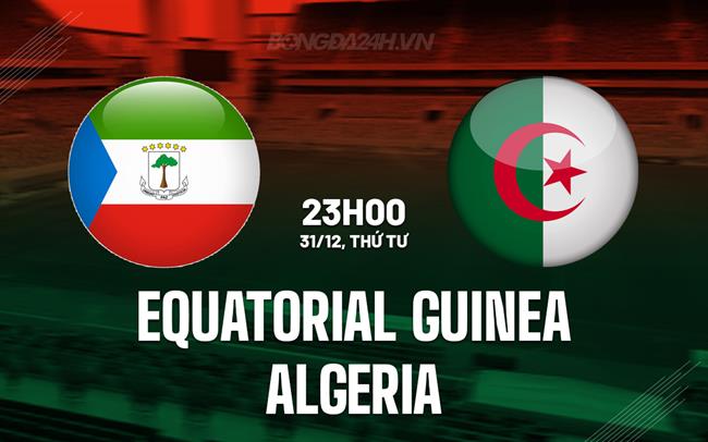 Nhận định Equatorial Guinea vs Algeria 23h00 ngày 31/12 (AFCON 2025)