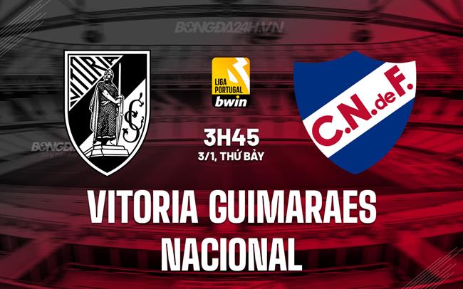 Nhận định Vitoria Guimaraes vs Nacional 3h45 ngày 3/1 (VĐQG Bồ Đào Nha 2025/26)