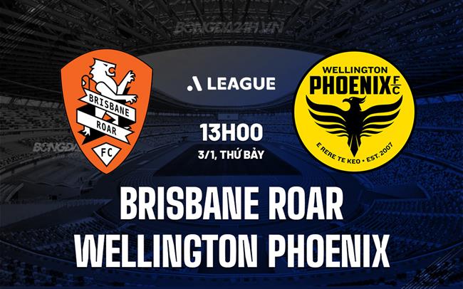 Nhận định Brisbane Roar vs Wellington Phoenix 13h00 ngày 3/1 (VĐQG Australia 2025/26)