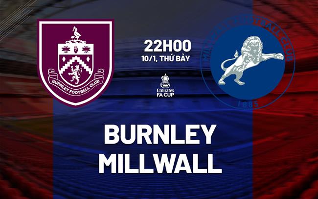 Nhận định Burnley vs Millwall (22h00 ngày 10/1): Đánh gục "Sư tử"