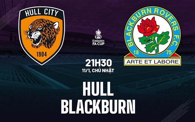 Nhận định bóng đá Hull vs Blackburn 21h30 ngày 11/1 (FA Cup 2025/26)