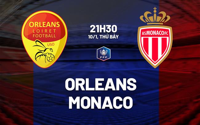 Nhận định Orleans vs Monaco (21h30 ngày 10/1): Hướng tới một cú sốc