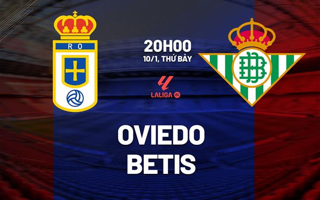 Nhận định Oviedo vs Betis (20h00 ngày 10/1): Trở lại mạch thắng