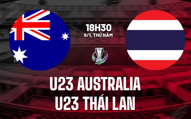 Trực tiếp bóng đá U23 Australia vs U23 Thái Lan 18h30 ngày 8/1 (VCK U23 châu Á 2026)