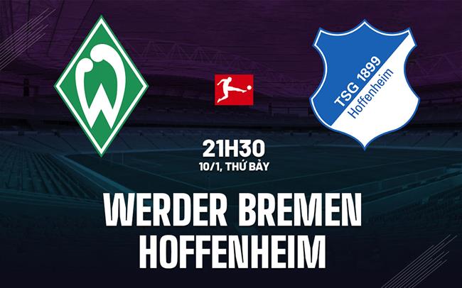 Nhận định Werder Bremen vs Hoffenheim 21h30 ngày 10/1 (Bundesliga 2025/26)