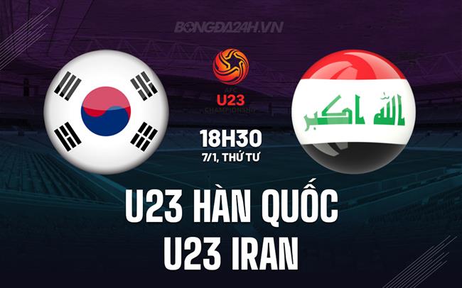 Nhận định bóng đá U23 Hàn Quốc vs U23 Iran 18h30 ngày 7/1 (U23 châu Á 2026)